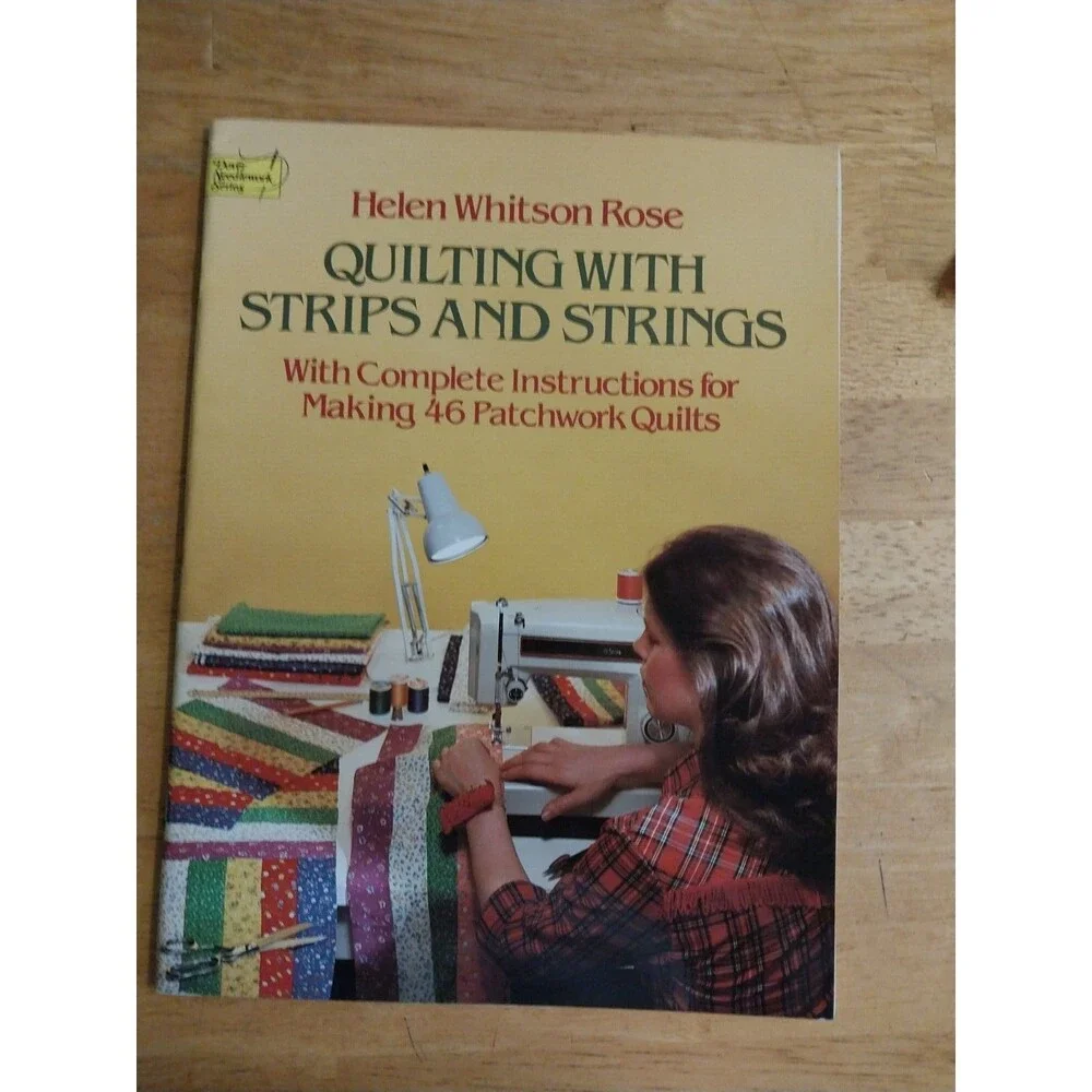 QUILTING WITH STRIPS AND STRINGS HELEN WHITSON ROSE MAKING 46 PATCHWORK QUILTS